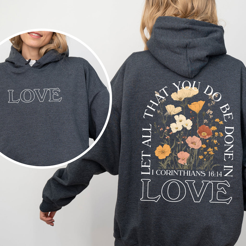 Let All That You Do, Be Done In Love, Flowers, Religious, Christian, Jesus, Gospel, Faith Hoodie, Hooded Sweatshirt
